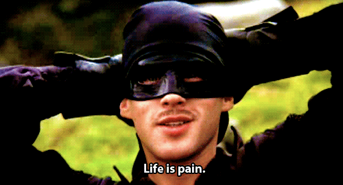 Life is pain by Dread Pirate Roberts_The Princess Bride_1